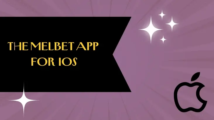 DOWNLOADING AND INSTALLING THE MELBET APP FOR IOS