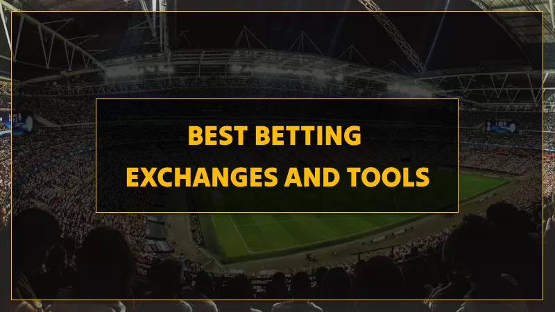 BEST BETTING EXCHANGES AND TOOLS FOR MATCHED BETTING